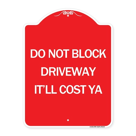 Signmission Do Not Block Driveway-Itll Cost Ya, Red & White Aluminum Sign, 18" x 24", RW-1824-24634 A-DES-RW-1824-24634